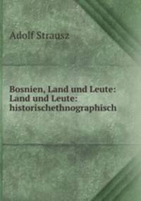 Bosnien, Land und Leute: Land und Leute: historischethnographisch .