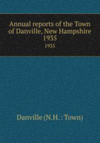 Annual reports of the Town of Danville, New Hampshire. 1935
