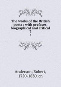 The works of the British poets : with prefaces, biographical and critical. 7