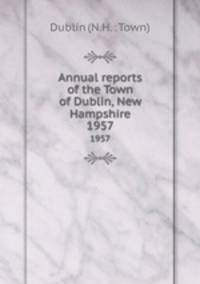 Annual reports of the Town of Dublin, New Hampshire. 1957