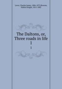 The Daltons, or, Three roads in life. 1