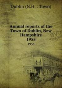 Annual reports of the Town of Dublin, New Hampshire. 1955
