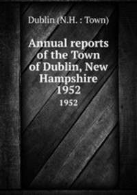 Annual reports of the Town of Dublin, New Hampshire. 1952