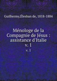 Mnologe de la Compagnie de Jsus : assistance d`Italie. v. 1