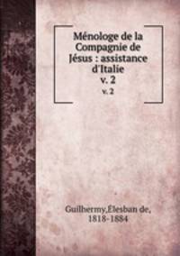 Mnologe de la Compagnie de Jsus : assistance d`Italie. v. 2