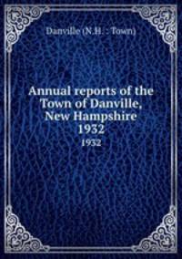 Annual reports of the Town of Danville, New Hampshire. 1932