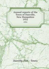 Annual reports of the Town of Danville, New Hampshire. 1931