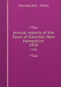 Annual reports of the Town of Danville, New Hampshire. 1930