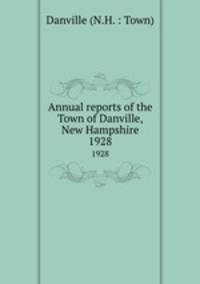 Annual reports of the Town of Danville, New Hampshire. 1928