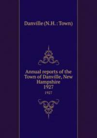 Annual reports of the Town of Danville, New Hampshire. 1927