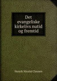 Det evangeliske kirkelivs nutid og fremtid