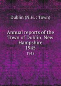 Annual reports of the Town of Dublin, New Hampshire. 1945