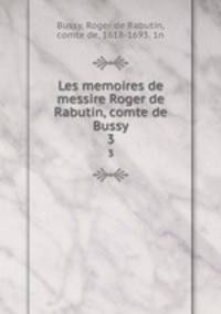Les memoires de messire Roger de Rabutin, comte de Bussy. 3