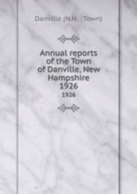 Annual reports of the Town of Danville, New Hampshire. 1926