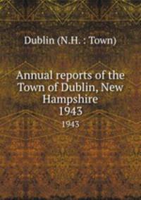 Annual reports of the Town of Dublin, New Hampshire. 1943