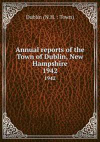 Annual reports of the Town of Dublin, New Hampshire. 1942