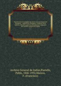 Historia de la Compaa de Jess en la provincia del Paraguay : (Argentina, Paraguay, Uruguay, Per, Bolivia y Brasil) segn los documentos originales del Archivo General de Indias. v. 7