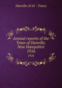 Annual reports of the Town of Danville, New Hampshire. 1916