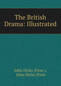 The British Drama: Illustrated