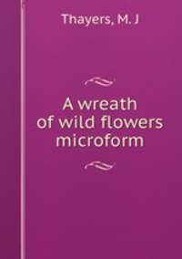 A wreath of wild flowers microform
