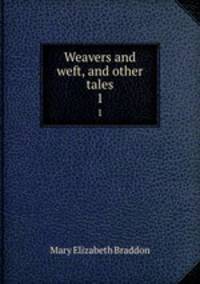 Weavers and weft, and other tales. 1