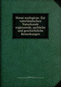 Horae zoologicae. Zur vaterlandischen Naturkunde erganzende, sachliche und geschichtliche Bemerkungen