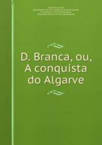 D. Branca, ou, A conquista do Algarve