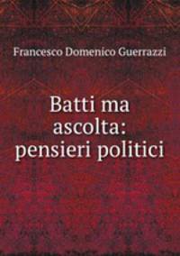 Batti ma ascolta: pensieri politici