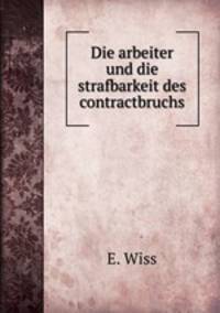 Die arbeiter und die strafbarkeit des contractbruchs