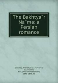 The Bakhtya?r Na?ma: a Persian romance