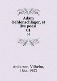 Adam Oehlenschlger, et livs poesi . 01
