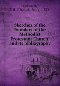 Sketches of the founders of the Methodist Protestant Church, and its bibliography