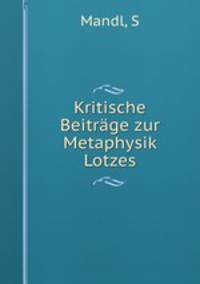 Kritische Beitrage zur Metaphysik Lotzes