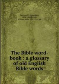 The Bible word-book : a glossary of old English Bible words