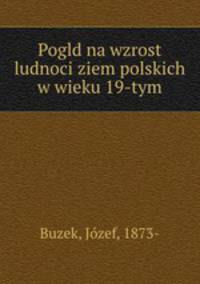 Pogld na wzrost ludnoci ziem polskich w wieku 19-tym