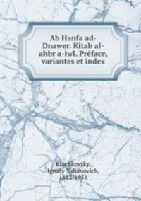 Ab Hanfa ad-Dnawer. Kitab al-ahbr a-iwl. Prface, variantes et index