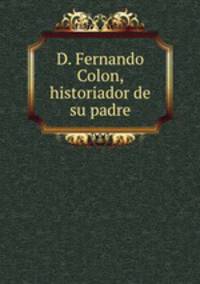 D. Fernando Colon, historiador de su padre