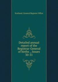Detailed annual report of the Registrar-General of births ., Issues 30-31