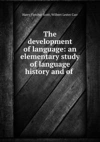 The development of language: an elementary study of language history and of .