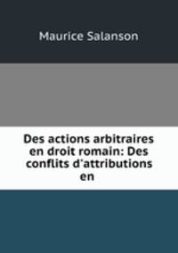 Des actions arbitraires en droit romain: Des conflits d