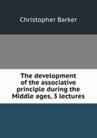 The development of the associative principle during the Middle ages, 3 lectures