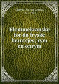Blommekranske for da fryske berntsjes; rym en onrym