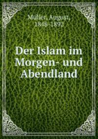 Der Islam im Morgen- und Abendland