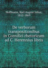 De verborum transpositionibus in Cornifici rhetoricum ad C. Herennius libris