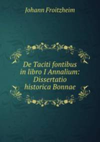 De Taciti fontibus in libro I Annalium: Dissertatio historica Bonnae