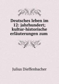 Deutsches leben im 12: jahrhundert; kultur-historische erlauterungen zum .
