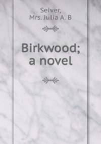 Birkwood; a novel