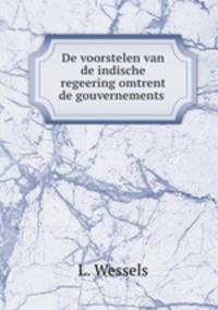 De voorstelen van de indische regeering omtrent de gouvernements .