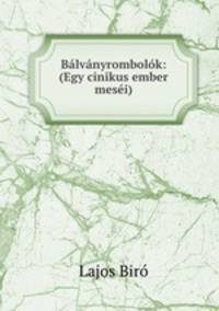 Balvanyrombolok: (Egy cinikus ember mesei)