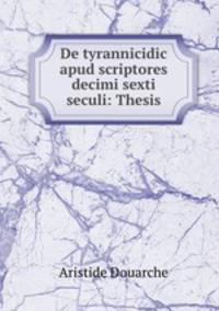 De tyrannicidic apud scriptores decimi sexti seculi: Thesis